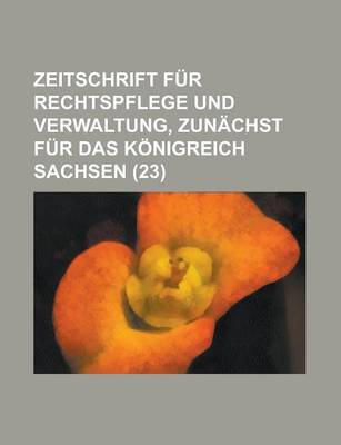 Book cover for Zeitschrift Fur Rechtspflege Und Verwaltung, Zunachst Fur Das Konigreich Sachsen (23 )