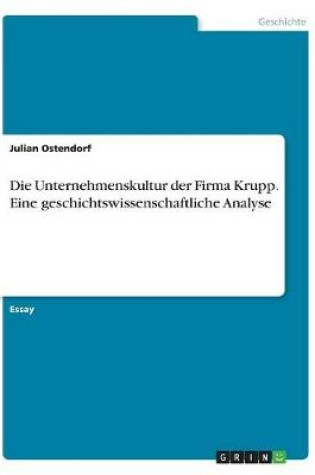 Cover of Die Unternehmenskultur der Firma Krupp. Eine geschichtswissenschaftliche Analyse
