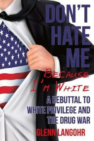 Cover of Don't Hate Me Because I'm White