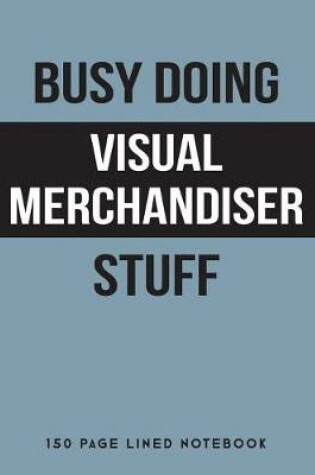 Cover of Busy Doing Visual Merchandiser Stuff