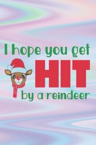 Cover of I Hope You Get Hit By A Reindeer