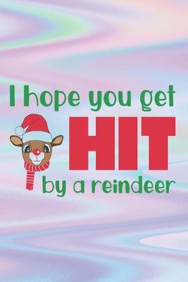Book cover for I Hope You Get Hit By A Reindeer