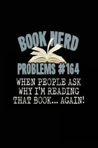 Cover of Book Nerd Problems #164 When People Ask Why I'm Reading That Book? Again!