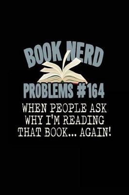 Book cover for Book Nerd Problems #164 When People Ask Why I'm Reading That Book? Again!