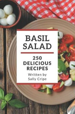 Cover of 250 Delicious Basil Salad Recipes