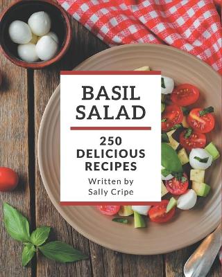 Book cover for 250 Delicious Basil Salad Recipes