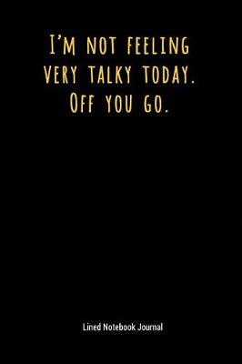 Book cover for I'm Not Feeling Very Talky Today Off You Go