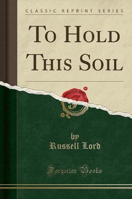 Book cover for To Hold This Soil (Classic Reprint)