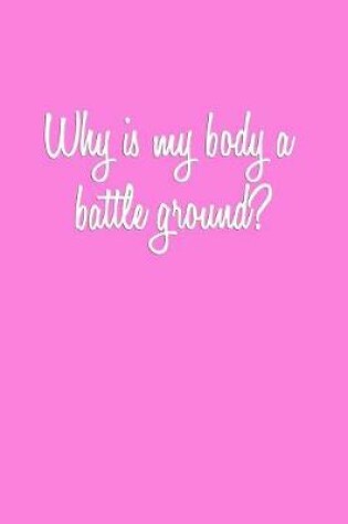 Cover of Why is my body a battle ground?