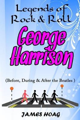 Cover of Legends of Rock & Roll - George Harrison (Before, During & After the Beatles)