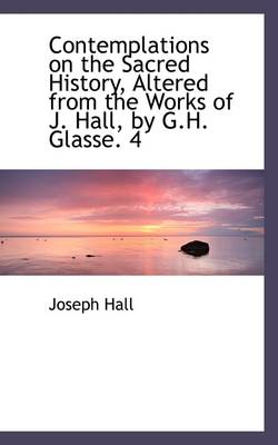 Book cover for Contemplations on the Sacred History, Altered from the Works of J. Hall, by G.H. Glasse. 4