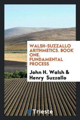 Book cover for Walsh-Suzzallo Arithmetics. Book One. Fundamental Process