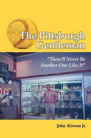Cover of The Pittsburgh Gentleman There'll Never Be Another One Like It