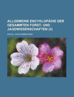 Book cover for Allgemeine Encyklopadie Der Gesammten Forst- Und Jagdwissenschaften (3)