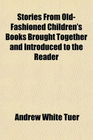 Cover of Stories from Old-Fashioned Children's Books Brought Together and Introduced to the Reader