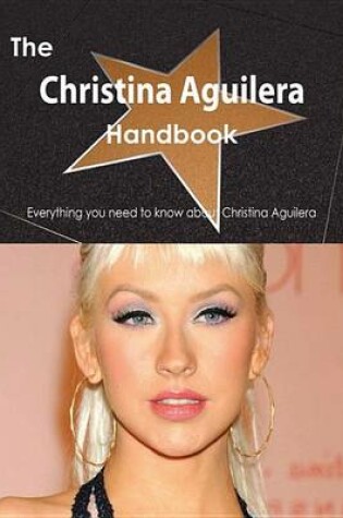 Cover of The Christina Aguilera Handbook - Everything You Need to Know about Christina Aguilera