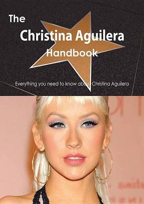 Book cover for The Christina Aguilera Handbook - Everything You Need to Know about Christina Aguilera