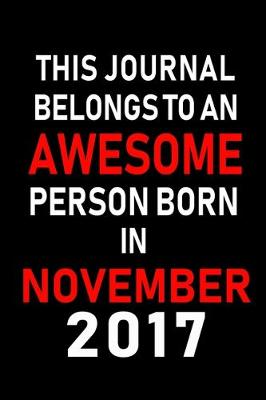 Book cover for This Journal belongs to an Awesome Person Born in November 2017