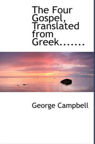 Cover of The Four Gospel, Translated from Greek.......