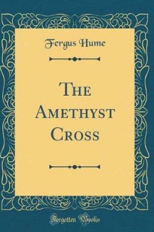 Cover of The Amethyst Cross (Classic Reprint)