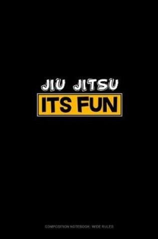 Cover of Jiu Jitsu It's Fun