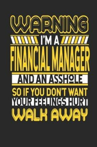 Cover of Warning I'm a Financial Manager and an Asshole So If You Don't Want Your Feelings Hurt Walk Away