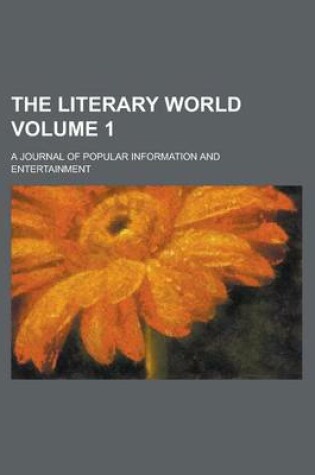 Cover of The Literary World; A Journal of Popular Information and Entertainment Volume 1