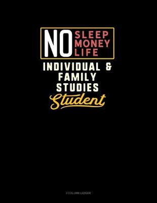 Book cover for No Sleep. No Money. No Life. Individual & Family Studies Student