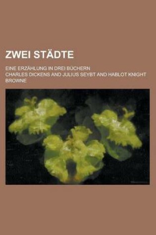 Cover of Zwei Stadte; Eine Erzahlung in Drei Buchern