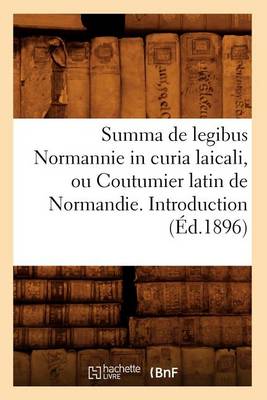 Cover of Summa de Legibus Normannie in Curia Laicali, Ou Coutumier Latin de Normandie. Introduction (Ed.1896)
