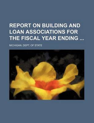 Book cover for Report on Building and Loan Associations for the Fiscal Year Ending