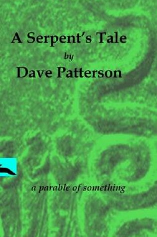 Cover of A Serpent's Tale: A Parable of Something