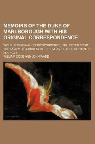 Cover of Memoirs of the Duke of Marlborough with His Original Correspondence (Volume 3); With His Original Correspondence, Collected from the Family Records at Blenheim, and Other Authentic Sources