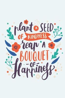 Book cover for Plant a Seed of Kindness Reap a Bouquet of Happiness