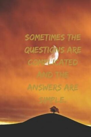 Cover of Sometimes the questions are complicated and the answers are simple.