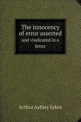 Cover of The innocency of error asserted and vindicated in a letter