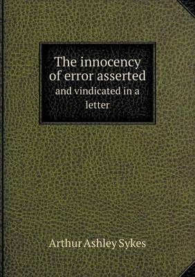 Book cover for The innocency of error asserted and vindicated in a letter