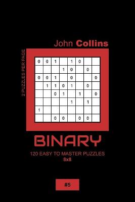 Cover of Binary - 120 Easy To Master Puzzles 8x8 - 5