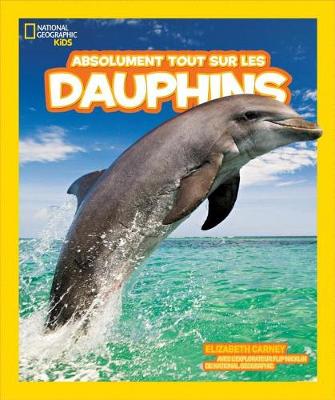 Cover of National Geographic Kids: Absolument Tout Sur Les Dauphins