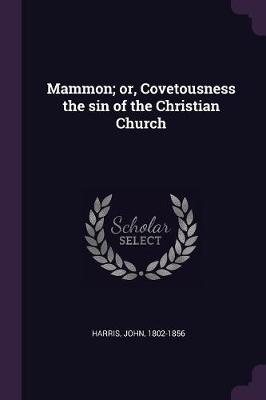 Book cover for Mammon; Or, Covetousness the Sin of the Christian Church
