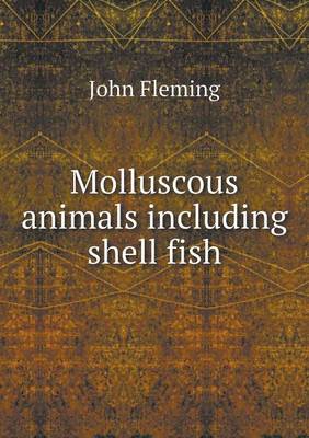 Book cover for Molluscous animals including shell fish