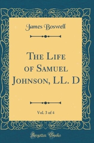 Cover of The Life of Samuel Johnson, LL. D, Vol. 3 of 4 (Classic Reprint)