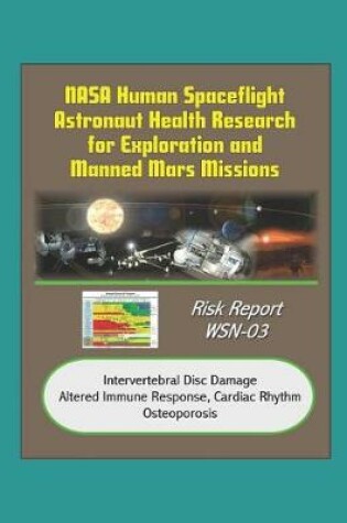Cover of NASA Human Spaceflight Astronaut Health Research for Exploration and Manned Mars Missions, Risk Report WSN-03, Intervertebral Disc Damage, Altered Immune Response, Cardiac Rhythm, Osteoporosis