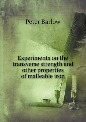 Book cover for Experiments on the transverse strength and other properties of malleable iron