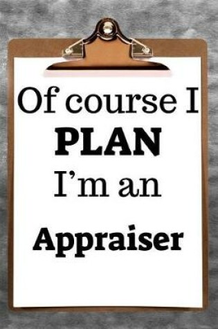 Cover of Of Course I Plan I'm an Appraiser