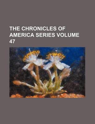 Book cover for The Chronicles of America Series Volume 47