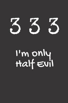 Book cover for 333 I'm only half evil