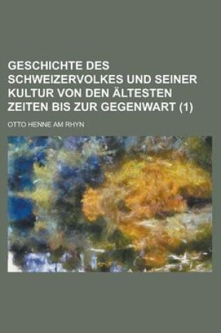 Cover of Geschichte Des Schweizervolkes Und Seiner Kultur Von Den Altesten Zeiten Bis Zur Gegenwart (1 )