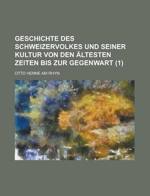 Book cover for Geschichte Des Schweizervolkes Und Seiner Kultur Von Den Altesten Zeiten Bis Zur Gegenwart (1 )