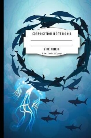 Cover of Composition notebook wide ruled 8.5 x 11 inch 200 page, Marine life blue underwater